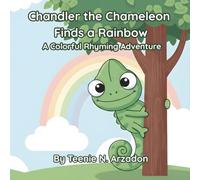 Chandler the Chameleon Finds a Rainbow: A Colorful Rhyming Adventure