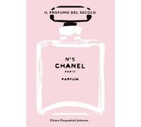 Chanel n° 5. Il profumo del secolo. Ediz. illustrata