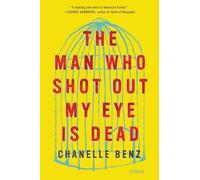 Chanelle Benz The Man Who Shot Out My Eye Is Dead (Tascabile)