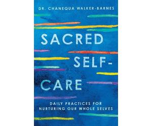 Chanequa Walker-Barnes W Sacred Self-Care: Daily Practices for Nurtu (Tascabile)