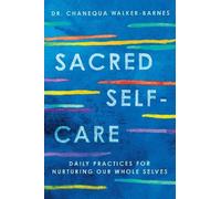 Chanequa Walker Sacred Self-Care: Daily Practices for Nurturing Our (Tascabile)