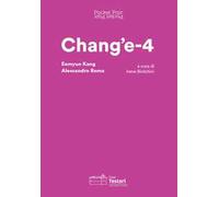 Chang’e-4. Eemyun Kang e Alessandro Roma. Ediz. italiana e inglese