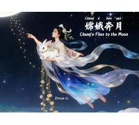 Chang’e Flies to the Moon 嫦娥奔月: A Bilingual Chinese-English Picture Book with Pinyin & HSK