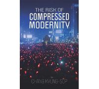 Chang Kyung-Sup The Risk of Compressed Modernity (Tascabile)