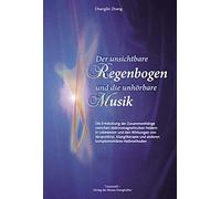 Chang-Lin Zhang Der unsichtbare Regenbogen und die unhörbare Musik: (Tascabile)