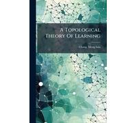 Chang Meng-Hsiu A Topological Theory Of Learning (Copertina rigida)