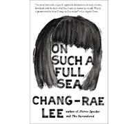 Chang-rae Lee On Such a Full Sea (Tascabile)