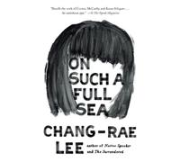 Chang-rae Lee On Such a Full Sea (Tascabile)