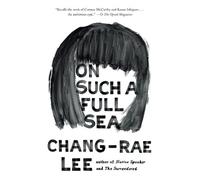 Chang-rae Lee On Such a Full Sea (Tascabile)