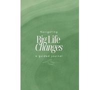 Change : A Guided Journal: Navigating Big Life Changes, Embracing Growth, & Rediscovering Yourself