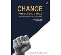 Change Anesthesiology: Why Resistance Is Never the Problem