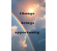 Change Brings Opportunity: Motivational notebook, Journal, Diary, great gift for friends, Positive Affirmation, to Write In for Men, Women, motivational Quotes Journal
