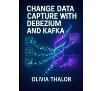 CHANGE DATA CAPTURE WITH DEBEZIUM AND KAFKA: ELIMINATE DATA SILOS WITH REAL-TIME PIPELINES. EVENT-DRIVEN ARCHITECTURE, MICROSERVICES SYNCHRONIZATION, AND STREAMING ANALYTICS