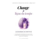 CHANGE DE LIGNE DE TEMPS: Deviens la version de toi qui a déjà tout
