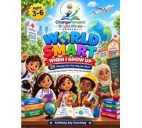 Change Forward Bright Minds Academy: World Smart When I Grow Up 25 Amazing Jobs That Help Our World: Every Job Has Purpose. Every Dream Has Possibility.