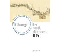 Change! Ieri, oggi, domani. Il Po