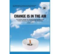 Change Is in the Air: An Action Guide for Establishing Smoke-Free Public Housing and Multifamily Properties (October 2014)