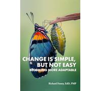 CHANGE IS SIMPLE, BUT NOT EASY: BECOMING MORE ADAPTABLE