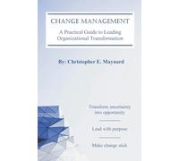 Change Management: A Practical Guide to Leading Organizational Transformation