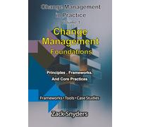 Change Management Foundations: Principles, Frameworks and Core Practices