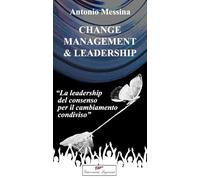 Change management & leadership. La leadership del consenso per il cambiamento condiviso. Ediz. bilingue
