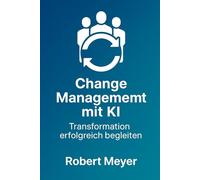 Change Management mit KI: Transformation erfolgreich begleiten
