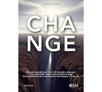 Change. Manuale operativo per fare il clic mentale e sbloccare il tuo potenziale. Scopri come sfruttare le leggi del cambiamento per rivoluzionare il tuo business e la tua vita