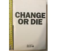 Change or Die: The Three Keys to Change at Work and in Life