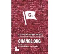 Change.org. Guida pratica al cambiamento che vorresti
