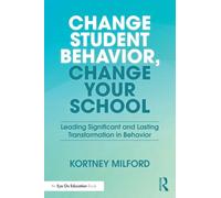 Change Student Behavior, Change Your School: Leading Significant and Lasting Transformation in Behavior