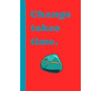 Change takes time.: Start Your Journey Today. Notebook For People Who Believe. Gift For Your BBF. Premium Lined Journal for Daily Reflection and Personal Growth
