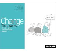 Change That Works: How to Make Transformation Happen