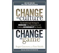 Change the Culture, Change the Game: The Breakthrough Strategy for Energizing Your Organization and Creating Accounta bility for Results