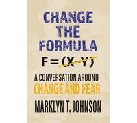 CHANGE THE FORMULA: A CONVERSATION AROUND CHANGE AND FEAR