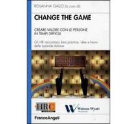 Change the game. Creare valore con le persone in tempi difficili. Gli HR raccontano best practice, idee e futuro delle aziende italiane