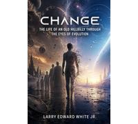 CHANGE: THE LIFE OF AN OLD HILLBILLY THROUGH THE EYES OF EVOLUTION