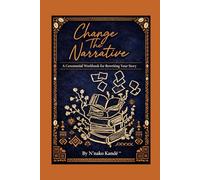 Change the Narrative: A Ceremonial Workbook for Rewriting Your Story