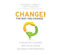 Change the Way You Change!: 5 Roles of Leaders Who Accelerate Business Performance