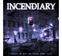 Incendiary Change the Way You Think About Pain (Vinyl LP) 12" Album