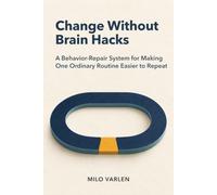 Change Without Brain Hacks: A Behavior-Repair System for Making One Ordinary Routine Easier to Repeat