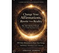 Change your Affirmations, Rewrite Your Reality: The 369 Method Ritual 3* 6* 9 Daily Repetition System
