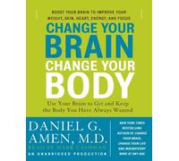 Change Your Brain, Change Your Body: Use Your Brain to Get and Keep the Body You Have Always Wanted by Daniel G. Amen M.D. (2010-02-16)