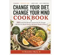 Change Your Diet, Change Your Mind Cookbook: 200 Food-First Recipes Inspired by Dr. Georgia Ede, M.D. for Brain Energy, Metabolic Health & Mood