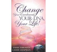 [Change Your Encodements, Your DNA, Your Life!] (By: Cathy Chapman) [published: April, 2011]