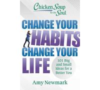 Change Your Habits Change Your Life: 101 Big and Small Ideas for a Better You