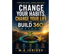 Change Your Habits, Change Your Life: A Practical Guide to Building Good Habits, Breaking Bad Ones, and Achieving Lasting Success