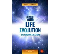 Change your life evolution. Dal pensiero all'azione