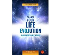 Change your life evolution. Dal pensiero all'azione