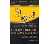 Change Your Life Guru Dropshipping Business Mastery (Tascabile) Side Hustle