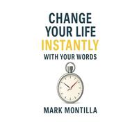 Change Your Life Instantly With Your Words